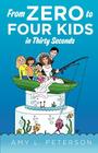 From Zero to Four Kids in Thirty Seconds By Amy L. Peterson, Patricia Adams (Illustrator), Janet Lackey (Illustrator) Cover Image
