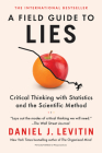 A Field Guide to Lies: Critical Thinking with Statistics and the Scientific Method Cover Image