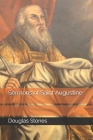 Sermons of Saint Augustine By Douglas Stones Cover Image