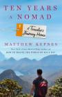 Ten Years a Nomad: A Traveler's Journey Home By Matthew Kepnes Cover Image