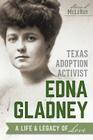 Texas Adoption Activist Edna Gladney: A Life & Legacy of Love Cover Image