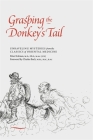 Grasping the Donkey's Tail: Unraveling Mysteries from the Classics of Oriental Medicine By Peter Eckman, Charles Buck (Foreword by) Cover Image