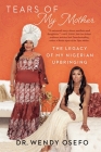 Tears of My Mother: The Legacy of My Nigerian Upbringing By Dr Wendy Osefo Cover Image