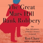 The Great Mars Hill Bank Robbery: The True Adventures of Maine's Zaniest Criminal By Patrick Girard Lawlor (Read by), Ron Chase Cover Image