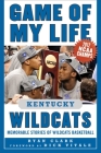 Game of My Life Kentucky Wildcats: Memorable Stories of Wildcats Basketball By Ryan Clark, Dick Vitale (Foreword by) Cover Image