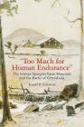 Too Much for Human Endurance: The George Spangler Farm Hospitals and the Battle of Gettysburg By Ronald D. Kirkwood Cover Image