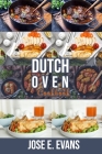 Dutch Oven Cookbook: 250 + Quick and Easy Homemade Recipes for Your One-Pot Dutch Oven By Jose E. Evans Cover Image