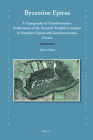 Byzantine Epirus: A Topography of Transformation. Settlements of the Seventh-Twelfth Centuries in Southern Epirus and Aetoloacarnania, G (Medieval Mediterranean #95) By Veikou Cover Image