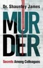 Murder: Secrets Among Colleagues By Shauntey James Cover Image