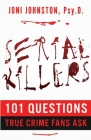 Serial Killers: 101 Questions True Crime Fans Ask Cover Image