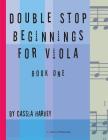 Double Stop Beginnings for Viola, Book One By Cassia Harvey Cover Image