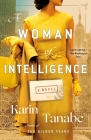 A Woman of Intelligence: A Novel By Karin Tanabe Cover Image