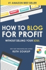 How To Blog For Profit: Without Selling Your Soul Cover Image