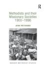 Methodists and Their Missionary Societies 1900-1996 (Routledge Methodist Studies) Cover Image