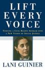 Lift Every Voice: Turning a Civil Rights Setback Into a New Vision of Social Justice By Lani Guinier Cover Image