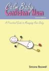 Calm Baby Confident Mum: A Practical Guide to Managing Your Baby By Simone Boswell Cover Image