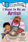 I Want to Be an Artist: A My Community I Can Read (I Can Read Level 1) By Laura Driscoll, Catalina Echeverri (Illustrator) Cover Image