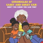 Chronicles of Casey and Corey Can: Don't You Know You Can Too? Cover Image