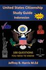 U.S. Citizenship Study Guide- Indonesian: 100 Questions You Need to Know By Jeffrey B. Harris Cover Image