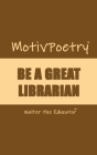 MotivPoetry: Be a Great Librarian Cover Image