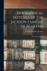 Biographical Sketches of the Jackson Families of Alabama: and Their Ancestors By Charles Beaufort Jackson Cover Image