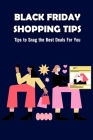 Black Friday Shopping Tips: Tips to Snag the Best Deals For You: Black Friday Shopping Tips For You By Sabrina Bynes Cover Image