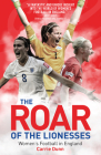 The Roar of the Lionesses: Women's Football in England By Carrie Dunne Cover Image