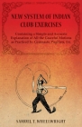 New System of Indian Club Exercises - Containing a Simple and Accurate Explanation of All the Graceful Motions as Practiced by Gymnasts, Pugilists, Et Cover Image