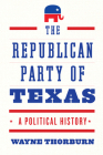 The Republican Party of Texas: A Political History Cover Image