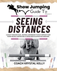Show Jumping Guide to Seeing Distances: Complete Training Plan, Exercise, Journal & Workbook for Show Jumping Training Cover Image