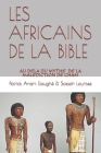 Les Africains de la Bible: Au-Delà Du Mythe de la Malédiction de Cham By Sossah Laurisse, Patrick Anani Etoughé Cover Image