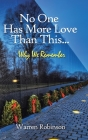 No One Has More Love Than This...: Why We Remember Cover Image