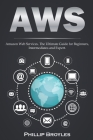 Aws: Amazon Web Services. The Ultimate Guide for Beginners, Intermediates and Expert. Cover Image