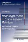 Modelling the Short Qt Syndrome Gene Mutations: And Their Role in Cardiac Arrhythmogenesis (Springer Theses) By Ismail Adeniran Cover Image