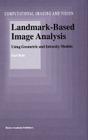 Landmark-Based Image Analysis: Using Geometric and Intensity Models (Computational Imaging and Vision #21) Cover Image