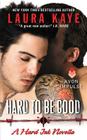 Hard to Be Good: A Hard Ink Novella By Laura Kaye Cover Image