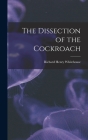 The Dissection of the Cockroach By Richard Henry 1883- Whitehouse Cover Image