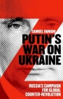 Putin's War on Ukraine: Russia's Campaign for Global Counter-Revolution By Samuel Ramani Cover Image