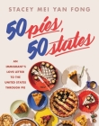 50 Pies, 50 States: An Immigrant's Love Letter to the United States Through Pie By Stacey Mei Yan Fong Cover Image