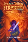 Dragon Village Firebird By Ronesa Aveela, Alexander Petkov (Illustrator), Nelinda (Illustrator) Cover Image