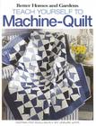 Better Homes and Gardens Teach Yourself to Machine-Quilt (Better Homes and Gardens Creative Collection (Leisure Arts)) Cover Image