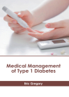 Medical Management of Type 1 Diabetes By Eric Gregory (Editor) Cover Image