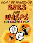 Don't Be Afraid of Bees and Wasps - Coloring Book -: Coloring book for children with pictures of insects, honeycombs, honey, flowers, ... By Michael Kißling Cover Image