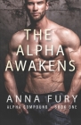 The Alpha Awakens: Alpha Compound - Book One By Anna Fury Cover Image