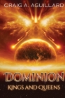 Dominion: Kings and Queens By Craig A. Aguillard Cover Image