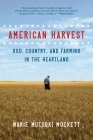 American Harvest: God, Country, and Farming in the Heartland By Marie Mutsuki Mockett Cover Image