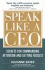 Speak Like a CEO: Secrets for Commanding Attention and Getting Results By Suzanne Bates Cover Image