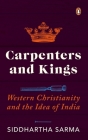 Carpenters and Kings: Western Christianity and the Idea of India Cover Image