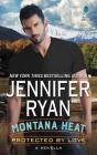 Montana Heat: Protected by Love: A Novella By Jennifer Ryan Cover Image