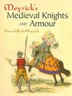 Meyrick's Medieval Knights and Armour (Dover Pictorial Archives) By Samuel Rush Meyrick Cover Image